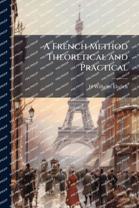A French Method Theoretical and Practical - (Paperback or Softback) A French Method Theoretical and Practical - (Paperback or Softback)