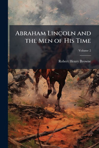 Abraham Lincoln and the Men of His Time - (Paperback or Softback) Abraham Lincoln and the Men of His Time - (Paperback or Softback)