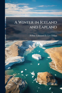 A Winter in Iceland and Lapland - (Paperback or Softback) A Winter in Iceland and Lapland - (Paperback or Softback)