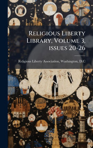 Religious Liberty Library, Volume 3, issues 20-26 - (Hardback or Cased Book)