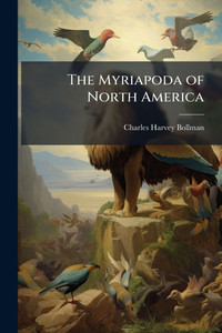 The Myriapoda of North America - (Paperback or Softback)