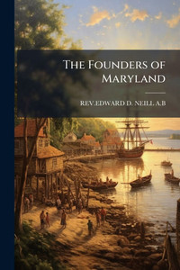 The Founders of Maryland - (Paperback or Softback) The Founders of Maryland - (Paperback or Softback)