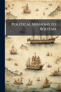 Political Missions to Bootan - (Paperback or Softback) Political Missions to Bootan - (Paperback or Softback)