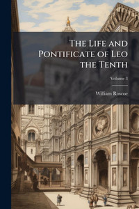 The Life and Pontificate of Leo the Tenth - (Paperback or Softback)