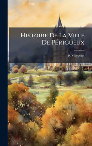 Histoire De La Ville De PÃ(c)rigueux - (Hardback or Cased Book)