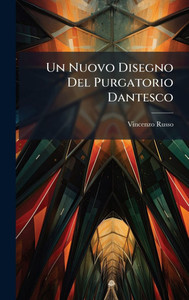 Un Nuovo Disegno Del Purgatorio Dantesco - (Hardback or Cased Book) Un Nuovo Disegno Del Purgatorio Dantesco - (Hardback or Cased Book)