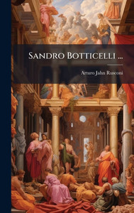 Sandro Botticelli ... - (Hardback or Cased Book) Sandro Botticelli ... - (Hardback or Cased Book)