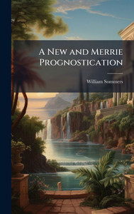 A New and Merrie Prognostication - (Hardback or Cased Book) A New and Merrie Prognostication - (Hardback or Cased Book)