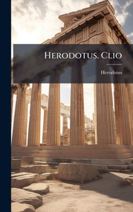 Herodotus. Clio - (Hardback or Cased Book) Herodotus. Clio - (Hardback or Cased Book)