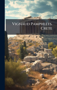 Vignaud Pamphlets. Crete - (Hardback or Cased Book) Vignaud Pamphlets. Crete - (Hardback or Cased Book)