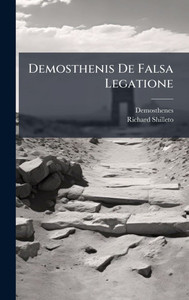 Demosthenis De Falsa Legatione - (Hardback or Cased Book) Demosthenis De Falsa Legatione - (Hardback or Cased Book)