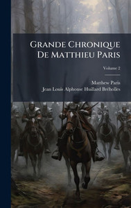 Grande Chronique De Matthieu Paris - (Hardback or Cased Book)