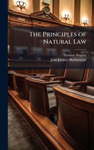 The Principles of Natural Law - (Hardback or Cased Book) The Principles of Natural Law - (Hardback or Cased Book)