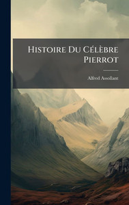 Histoire Du CÃ(c)lèbre Pierrot - (Hardback or Cased Book)