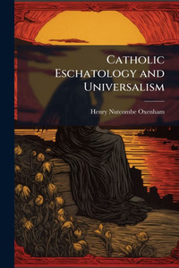 Catholic Eschatology and Universalism - (Paperback or Softback) Catholic Eschatology and Universalism - (Paperback or Softback)
