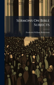 Sermons On Bible Subjects - (Hardback or Cased Book) Sermons On Bible Subjects - (Hardback or Cased Book)