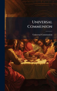 Universal Communion - (Hardback or Cased Book) Universal Communion - (Hardback or Cased Book)