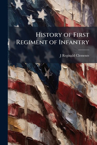 History of First Regiment of Infantry - (Paperback or Softback) History of First Regiment of Infantry - (Paperback or Softback)