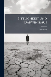 Sittlichkeit und Darwinismus Sittlichkeit und Darwinismus