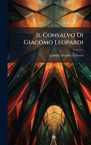 Il Consalvo Di Giacomo Leopardi - (Hardback or Cased Book) Il Consalvo Di Giacomo Leopardi - (Hardback or Cased Book)