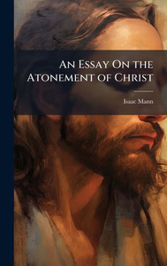 An Essay On the Atonement of Christ - (Hardback or Cased Book)