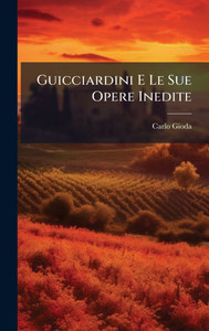 Guicciardini E Le Sue Opere Inedite - (Hardback or Cased Book) Guicciardini E Le Sue Opere Inedite - (Hardback or Cased Book)