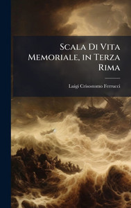 Scala Di Vita Memoriale, in Terza Rima - (Hardback or Cased Book) Scala Di Vita Memoriale, in Terza Rima - (Hardback or Cased Book)