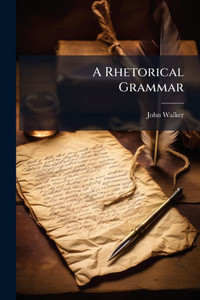 A Rhetorical Grammar - 9781023925310 A Rhetorical Grammar - 9781023925310