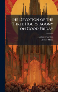 The Devotion of the Three Hours' Agony on Good Friday The Devotion of the Three Hours' Agony on Good Friday