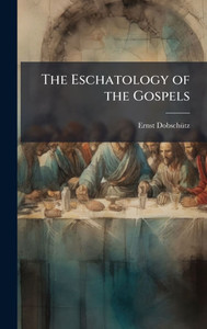 The Eschatology of the Gospels - (Hardback or Cased Book) The Eschatology of the Gospels - (Hardback or Cased Book)