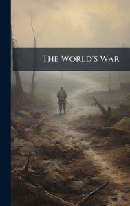 The World's War - (Hardback or Cased Book) The World's War - (Hardback or Cased Book)