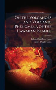 On the Volcanoes and Volcanic Phenomena of the Hawaiian Islands On the Volcanoes and Volcanic Phenomena of the Hawaiian Islands