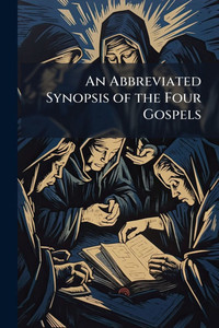 An Abbreviated Synopsis of the Four Gospels An Abbreviated Synopsis of the Four Gospels
