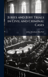 Juries and Jury Trials in Civil and Criminal Cases - (Hardback or Cased Book)