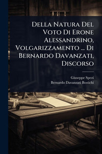 Della Natura Del Voto Di Erone Alessandrino, Volgarizzamento ... Di Bernardo Davanzati, Discorso