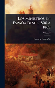 Los Ministros En España Desde 1800 a 1869 - (Hardback or Cased Book) Los Ministros En España Desde 1800 a 1869 - (Hardback or Cased Book)