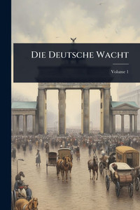 Die Deutsche Wacht - (Paperback or Softback) Die Deutsche Wacht - (Paperback or Softback)
