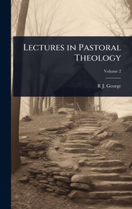 Lectures in Pastoral Theology - (Hardback or Cased Book) Lectures in Pastoral Theology - (Hardback or Cased Book)