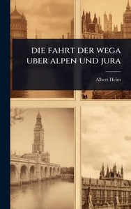 Die fahrt der wega uber alpen und jura - (Hardback or Cased Book)