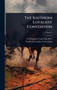 The Southern Loyalists' Convention - (Hardback or Cased Book) The Southern Loyalists' Convention - (Hardback or Cased Book)