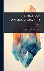 MinÃ(c)ralogie appliquÃ(c)e aux arts - (Hardback or Cased Book) MinÃ(c)ralogie appliquÃ(c)e aux arts - (Hardback or Cased Book)