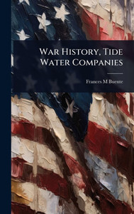 War History, Tide Water Companies - (Hardback or Cased Book) War History, Tide Water Companies - (Hardback or Cased Book)