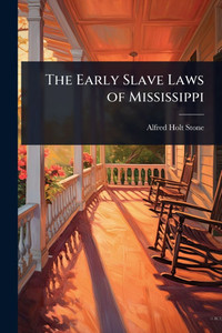 The Early Slave Laws of Mississippi - (Paperback or Softback) The Early Slave Laws of Mississippi - (Paperback or Softback)