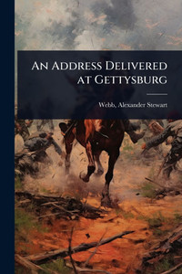 An Address Delivered at Gettysburg - (Paperback or Softback) An Address Delivered at Gettysburg - (Paperback or Softback)