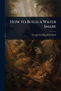 How to Build a Water Snare - (Paperback or Softback) How to Build a Water Snare - (Paperback or Softback)