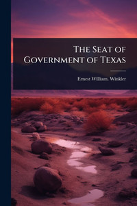 The Seat of Government of Texas - (Paperback or Softback)
