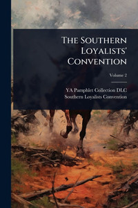 The Southern Loyalists' Convention - (Paperback or Softback) The Southern Loyalists' Convention - (Paperback or Softback)