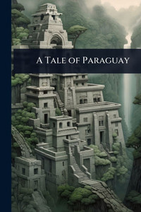 A Tale of Paraguay - (Paperback or Softback) A Tale of Paraguay - (Paperback or Softback)