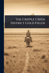 The Cripple Creek District Gold Fields - (Paperback or Softback) The Cripple Creek District Gold Fields - (Paperback or Softback)