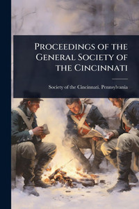 Proceedings of the General Society of the Cincinnati - (Paperback or Softback)